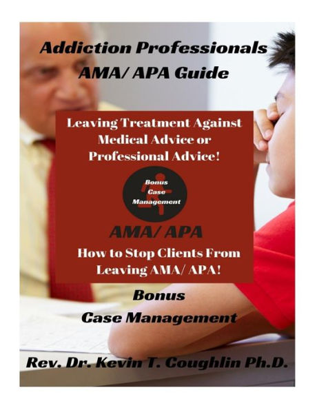 Addiction Professionals AMA/ APA Guide: How to Keep Clients From Leaving AMA/ AP