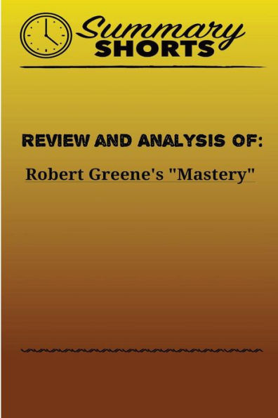 Review And Analysis Of Robert Greene'S Mastery