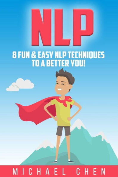 Nlp: 8 Fun & Easy Nlp Techniques To A Better You!