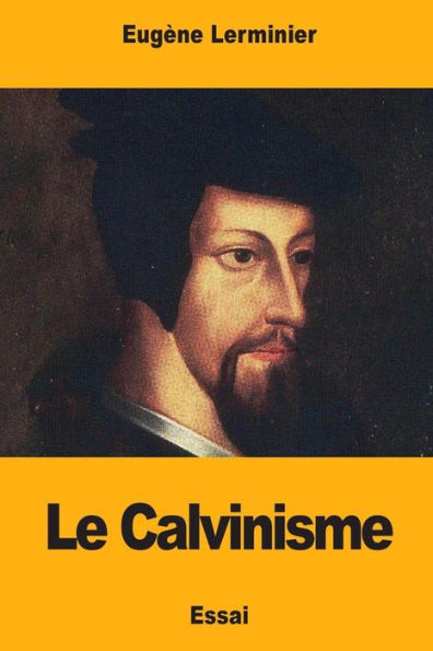 Le Calvinisme (French Edition)