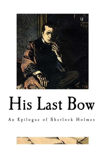 His Last Bow: An Epilogue of Sherlock Holmes - 9781976434242