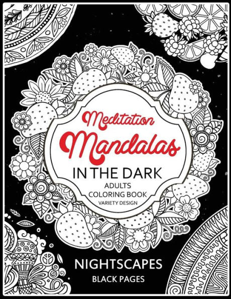 Meditation Mandalas In The Dark : Nightscapes Black Pages Midnight Coloring Book