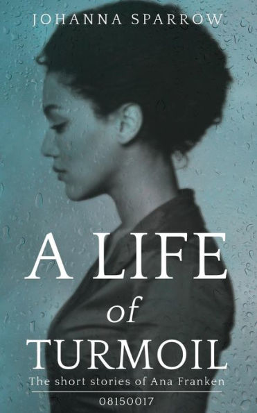 A Life of Turmoil: The Short Stories of Ana Franken, 08150017
