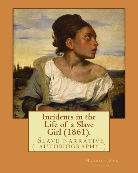 Incidents in the Life of a Slave Girl (1861). By: Harriet Ann Jacobs: Jacobs wrote an autobiographical novel, Incidents in the Life of a Slave Girl, ... book in 1861 under the pseudonym Linda Brent.