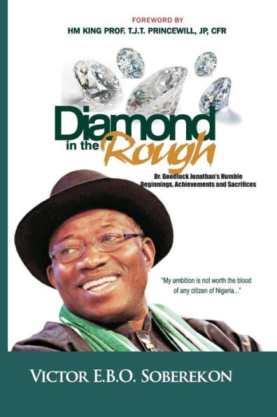 Diamond In The Rough: Dr. Goodluck Jonathan’s Humble Beginnings, Achievements and Sacrifices