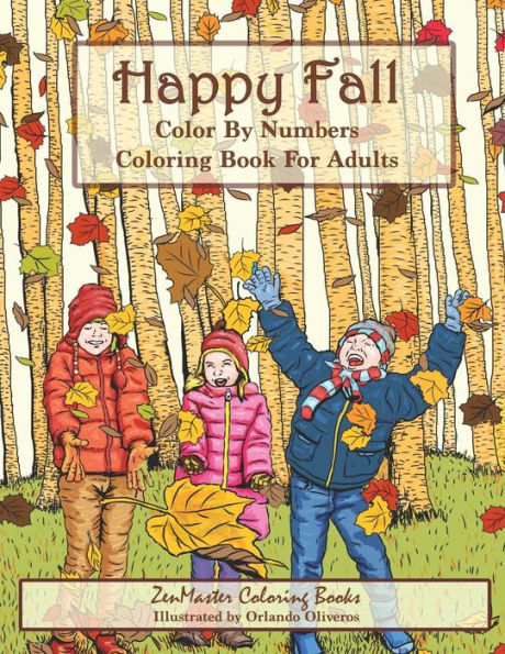 Color By Numbers Coloring Book For Adults: Happy Fall: Autumn Scenes Adult Coloring Book with Fall Scenes, Forests, Pumpkins, Leaves, Cats, and more! (Adult Color by Number Coloring Books)