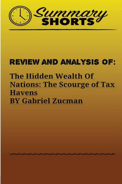 Review And Analysis Of The Hidden Wealth Of Nations : The Scourge Of Tax Havens By Gabriel Zucman