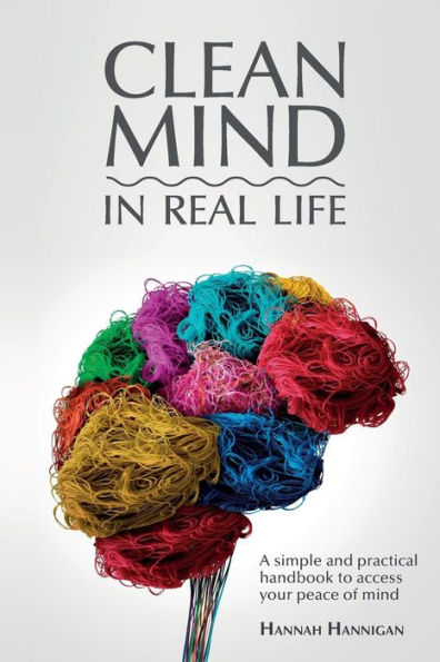 CLEAN MIND (in real life): How to stop feeling overwhelmed with everything ~ A simple, innovative, and practical handbook to discipline your mind