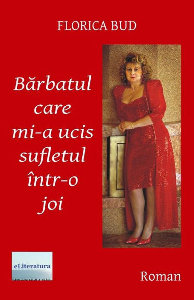 Barbatul Care Mi-A Ucis Sufletul Intr-O Joi: Roman (Romanian Edition)