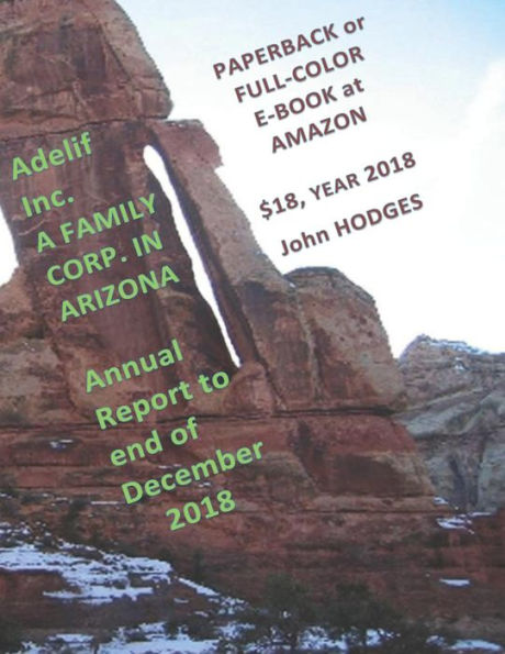 Adelif Inc. A FAMILY CORP. IN ARIZONA Annual Report to end of December 2018: Available Paperback or Full-color Ebook at Amazon (Adelif Annual Reports from 1997 inclusive)