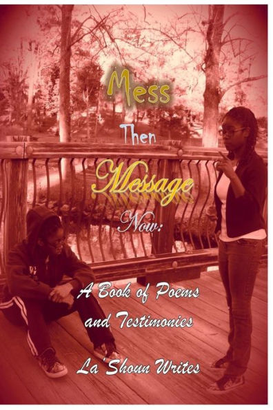Mess Then Message Now : A Book Of Poems And Testimonies