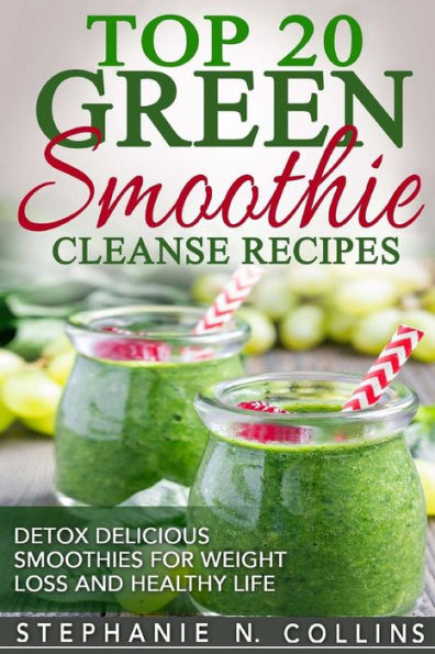 Top 20 Green Smoothie Cleanse Recipes : Detox Delicious Smoothie For Weight Loss - 9781976587047