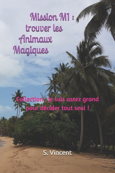 Mission M1 : Trouver Les Animaux Magiques : Collection : Je Suis Assez Grand Pour D?cider Tout Seul !
