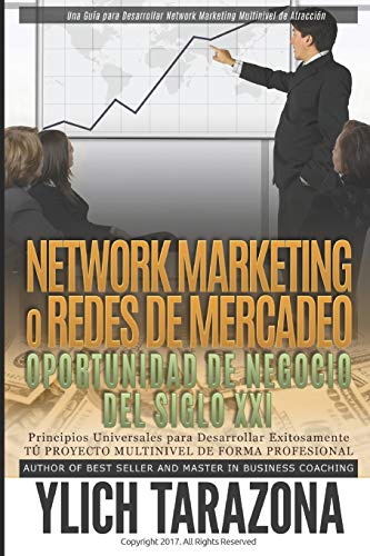 NETWORK MARKETING "REDES DE MERCADEO" La Gran Oportunidad de Negocio del Siglo XII: Principios Universales para Desarrollar Exitozamente T?? PROYECTO MULTINIVEL DE FORMA PROFESIONAL (Spanish Edition)