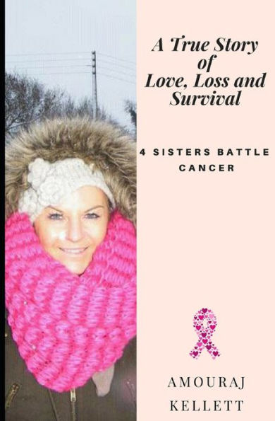 A True Story of Love Loss and Survival: 4 Sisters Battle Cancer / 4hearts 2gether 4ever