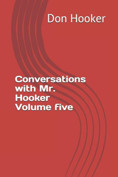 Conversations with Mr. Hooker Volume five