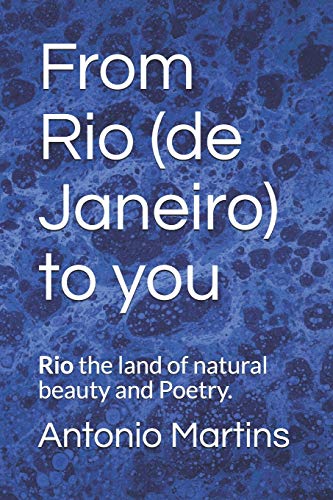 From Rio (de Janeiro) to You : Rio the Land of Natural Beauty and Poetry