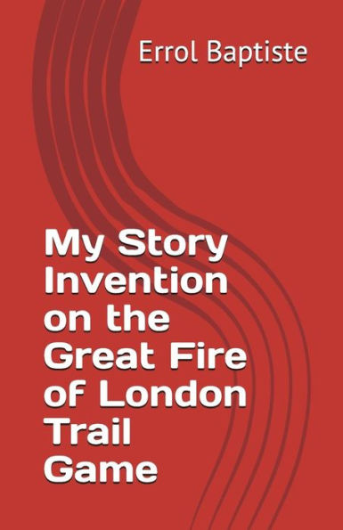 My Story Invention On The Great Fire Of London Trail Game - 9781976905667