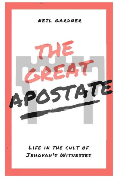 The Great Apostate : Life In The Cult Of Jehovah's Witnesses