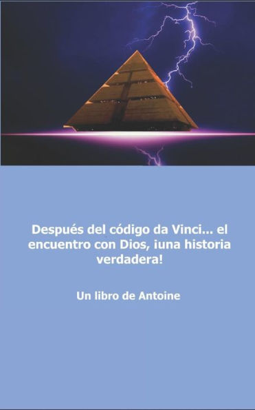 Despues del c?digo da Vinci... el encuentro con Dios, ?una historia verdadera! (Spanish Edition)