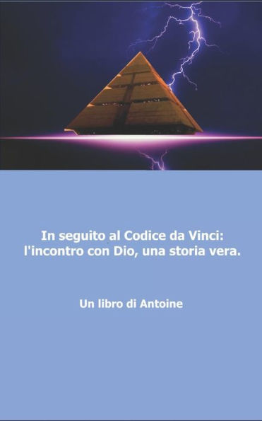 In seguito al codice da Vinci l'incontro con Dio, una storia vera! (Italian Edition)