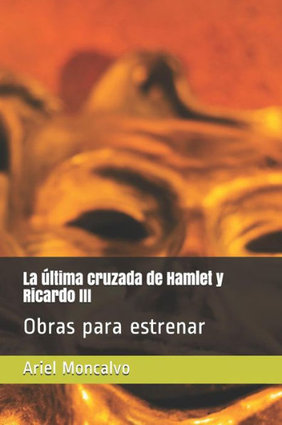La última cruzada de Hamlet y Ricardo III: Obras para estrenar (Colección de Teatro) (Spanish Edition)