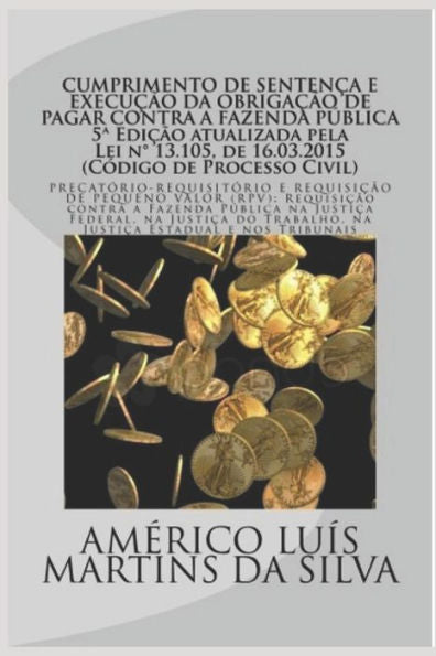 Cumprimento de Senten�a e Execu��o da Obriga��o de Pagar contra a Fazenda P�blica: Precat�rio-Requisit�rio e Requisi��o de Pequeno Valor (RPV): ... no Poder Judici�ro (Portuguese Edition)