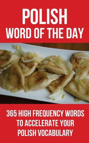 Polish Word Of The Day : 365 High Frequency Words To Accelerate Your Polish Vocabulary