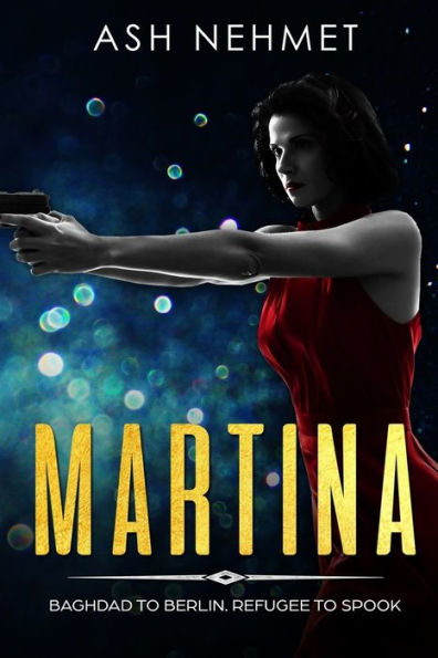 Martina : Berlin To Baghdad. Refugee To Spook