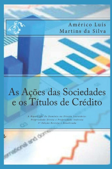 As A��es das Sociedades e os T�tulos de Cr�dito: A Biparti��o do Dom�nio no Direito Societ�rio: Propriedade Direta e Propriedade Indireta (Portuguese Edition)