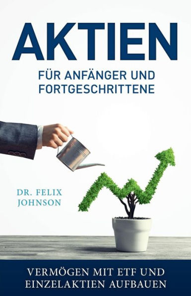 Aktien f�r Anf�nger und Fortgeschrittene - Verm�gen mit ETF und Einzelaktien aufbauen (Edición alemana)