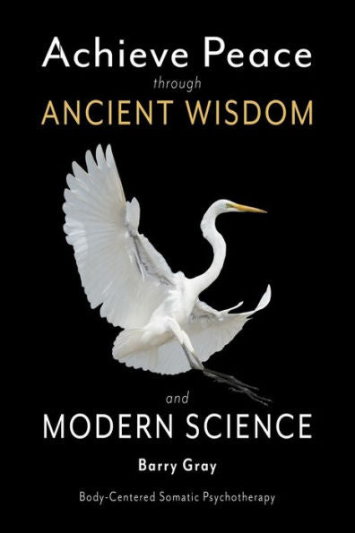 Achieve Peace through Ancient Wisdom and Modern Science: Body-Centered, Somatic Psychotherapy