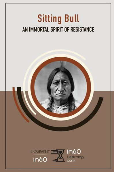 Sitting Bull : An Immortal Spirit Of Resistance
