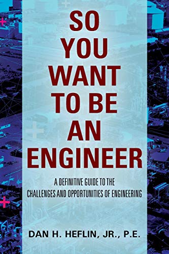 So You Want To Be An Engineer: A Definitive Guide To The Challenges And Opportunities Of Engineering