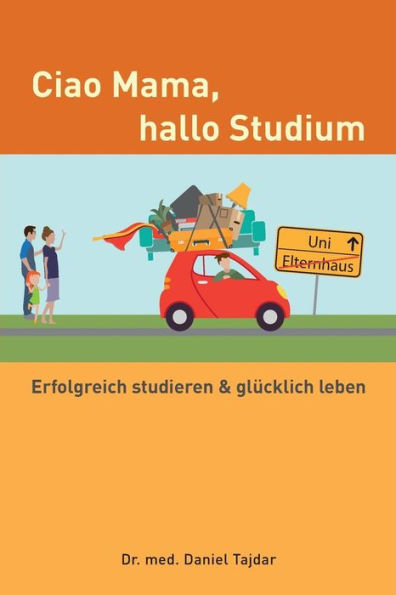 Ciao Mama, hallo Studium: Erfolgreich studieren & gl�cklich leben (German Edition)