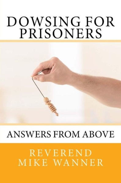 Dowsing For Prisoners: Answers From Above