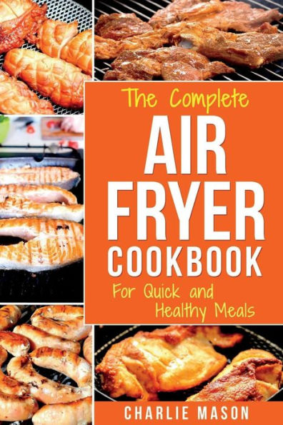 Air fryer cookbook: For Quick and Healthy Meals (Fryer Cookbook Recipes Delicious Roast)