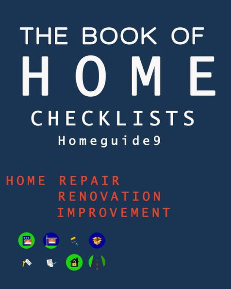 The Book Of Home Checklists : The Complete Checklists Guide To Home - 9781977595485