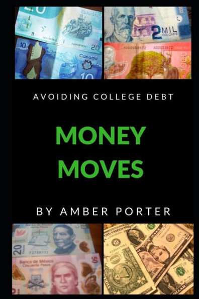 Money Moves : A Guide To Conquering College Debt With Little Familial Support