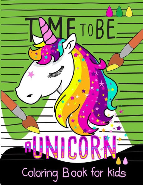 Time To Be A Unicorn Coloring Book For Kids