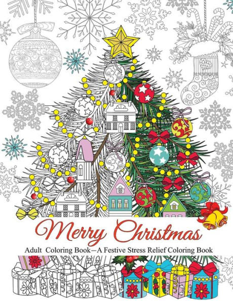 Merry Christmas : A Festive Stress Relief Coloring Book For Adults