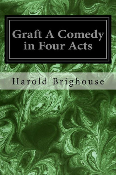 Graft A Comedy in Four Acts