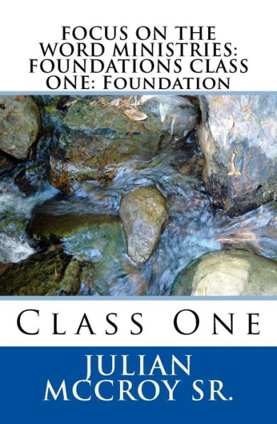 FOCUS ON THE WORD MINISTRIES: FOUNDATIONS CLASS ONE: Foundation: Class One (FOCUS CHRISTIAN EDUCATION)