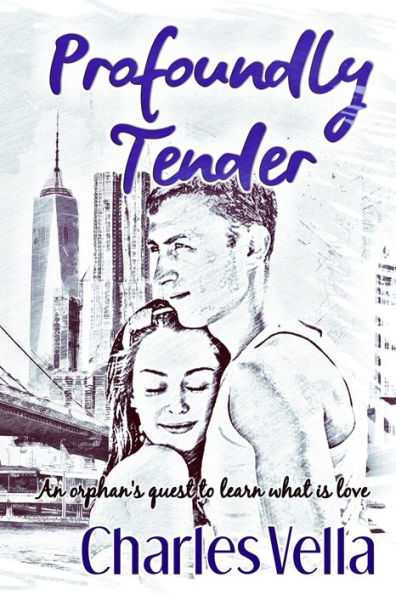 Profoundly Tender : An Orphan'S Quest To Learn What Is Love