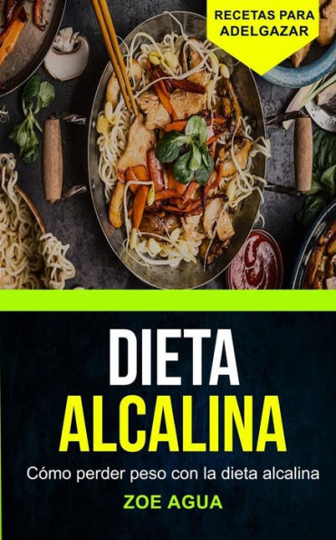 Dieta alcalina: C?mo perder peso con la dieta alcalina (Recetas para Adelgazar) (Spanish Edition)
