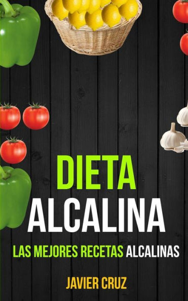 Dieta alcalina: Las Mejores Recetas Alcalinas (Spanish Edition)