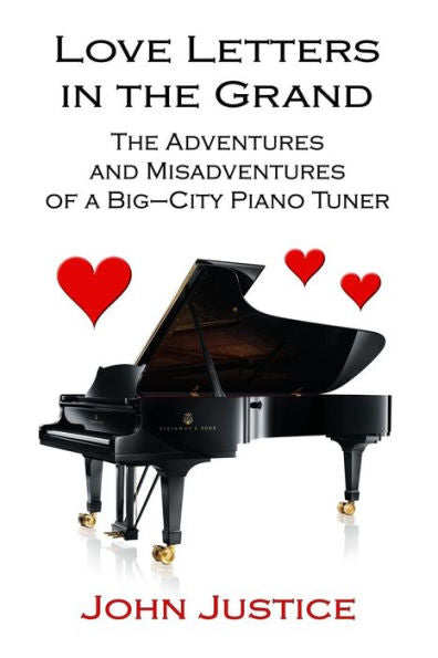 Love Letters In The Grand : The Adventures And Misadventures Of A Big-City Piano Tuner