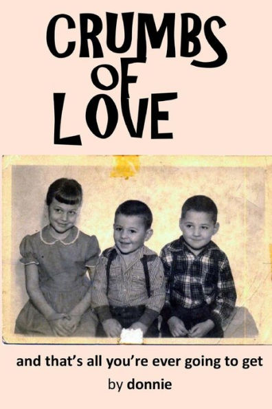Crumbs of Love: and that's all you're ever going to get
