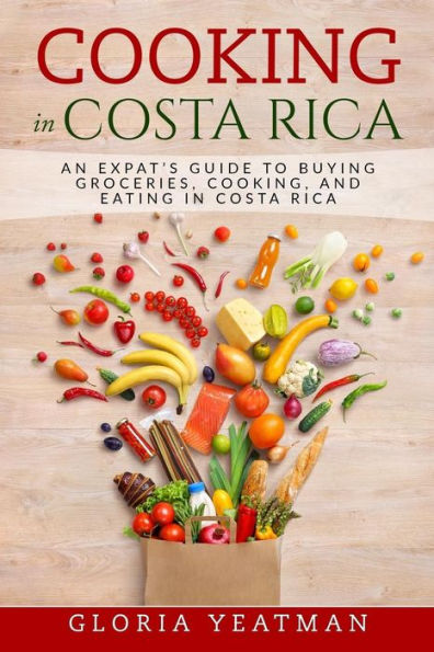 Cocinar en Costa Rica: una guía para expatriados para comprar alimentos, cocinar y comer en Costa Rica