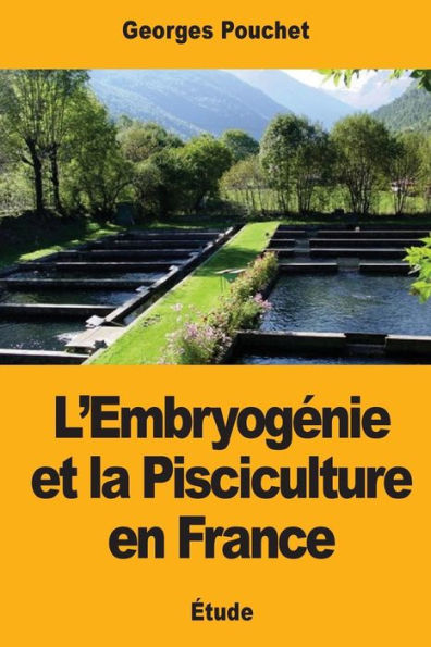 L’Embryogenie et la Pisciculture en France (French Edition)